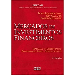 Livro - Mercados de Investimentos Financeiros- Manual para Certificacao Profissiona - Lima/galardi/neubaue