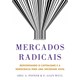 Livro - Mercados Radicais - Reinventando o Capitalismo e a Democracia para Uma Soci - Posner/weyl