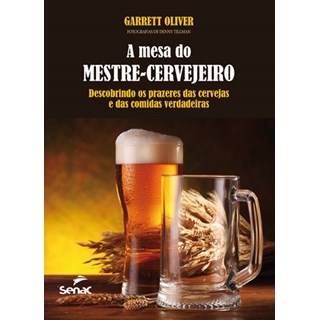 Livro - Mesa do Mestre Cervejeiro, a - Descobrindo os Prazeres das Cervejas e das - Oliver