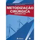 Livro - Metodizacao Cirurgica - Conhecimento e Arte - Margarido/tolosa/per