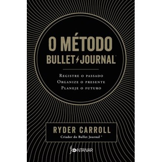 Livro - Metodo Bullet Journal, o - Registre o Passado, Organize o Presente, Planeje - Carrol
