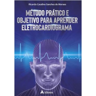 Livro - Método Prático e Objetivo para Aprender Eletrocardiograma - Moraes - Atheneu