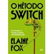 Livro - Metodo Switch, O: a Arte de Adaptar-se e Dominar as Mudancas com Flexibilid - Fox