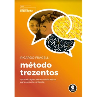 Livro - Metodo Trezentos - Aprendizagem Ativa e Colaborativa, para Alem do Conteudo - Fragelli