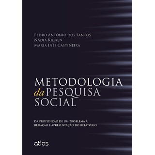 Livro - Metodologia da Pesquisa Social - da Proposicao de Um Problema a Redacao e A - Santos/kienen/castin