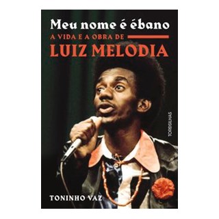 Livro - Meu Nome e Ebano: a Vida e a Obra de Luiz Melodia - Vaz