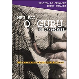 Livro - Meu Pai, o Guru do Presidente: a Face Ainda Oculta de Olavo de Carvalho - Carvaho/bugalho
