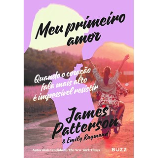 Livro - Meu Primeiro Amor: Quando o Coracao Fala Mais Alto e Impossivel Resistir - Patterson/raymond