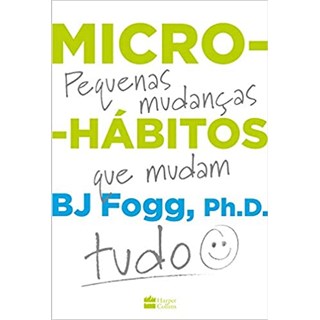 Livro - Micro-habitos: as Pequenas Mudancas Que Mudam Tudo - Fogg