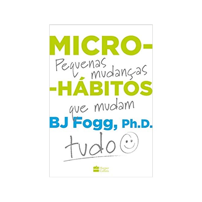 Livro - Micro-habitos: as Pequenas Mudancas Que Mudam Tudo - Fogg
