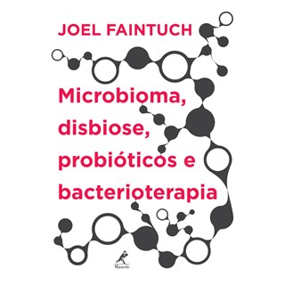 Livro Microbioma, Disbiose, Probióticos e Bacterioterapia - Faintuch
