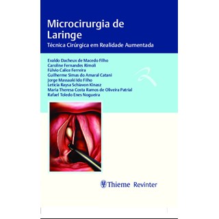 Livro - Microcirurgia de Laringe: Tecnica Cirurgica em Realidade Aumentada - Macedo Filho