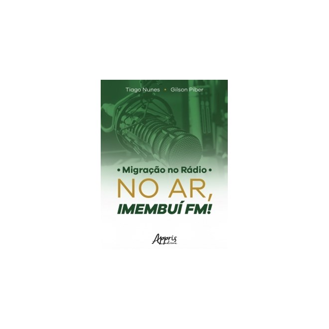 Livro - Migração no Rádio: No Ar, Imembuí FM! - Nunes - Appris