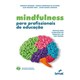 Livro - Mindfulness para Profissionais de Educacao: Praticas para o Bem-estar No tr - Terzi/oliveira/campa
