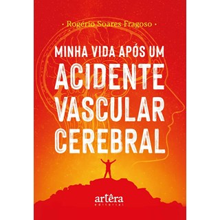 Livro - Minha Vida Apos Um Acidente Vascular Cerebral - Rogerio Soares