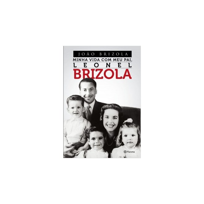 Livro - Minha Vida Com Meu Pai, Leonel Brizola - Brizola - Planeta