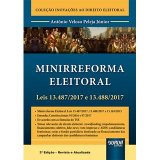 Livro - Minirreforma Eleitoral - Leis 13.487/2017 e 13.488/2017 - Peleja Junior