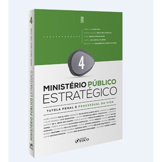 Livro Ministério Público Estratégico: Tutela Penal e Processual da Vida - Vol 4 - Sarrubbo - Foco
