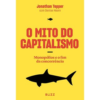 Livro - Mito do Capitalismo, O: Monopolios o Fim Concorrencia - Tepper / Hearn