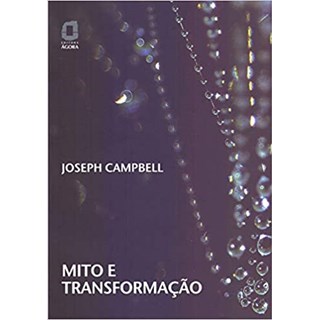 Livro - Mito e Transformação - Campbell - Ágora