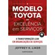 Livro - Modelo Toyota de Excelencia em Servicos, o - a Transformacao Lean em Organi - Liker/ross
