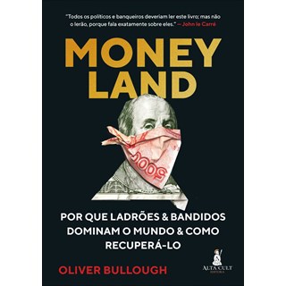 Livro - Moneyland: por Que Ladroes e Bandidos Dominam o Mundo e Como Recupera-lo - Bullough