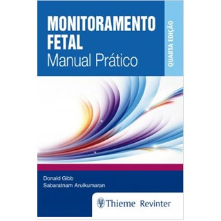 Livro - Monitoramento Fetal: Manual Pratico - Gibb/arulkumaran