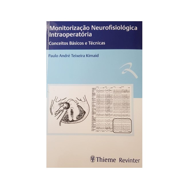 Livro - Monitorizacao Neurofisiologica Intraoperatoria - Conceitos Basicos e Tecnic - Kimaid