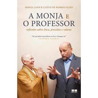 Livro - Monja e o Professor, a - Reflexoes sobre Etica, Preceitos e Valores - Barros Filho/coen