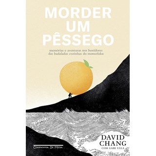 Livro - Morder Um Pessego: Memorias e Aventuras Nos Bastidores das Badaladas Cozinh - Chang/ulla