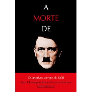 Livro - Morte de Hitler, a - os Arquivos Secretos da Kgb - Brisard/parshina