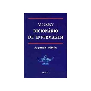 Livro - Mosby Dicionário de Enfermagem *** Livro - Mosby Dicionário de Enfermagem ***