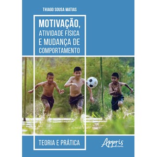 Livro - Motivação, Atividade Física e Mudança de Comportamento: Teoria e Prática - Matias