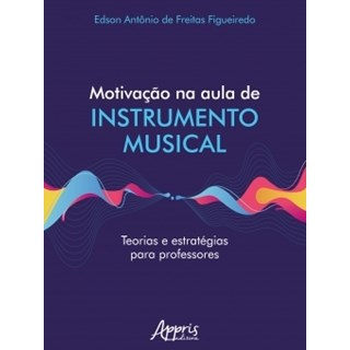 Livro Motivação na Aula de Instrumento Musical Teorias e Estratégias para Professores - Appris