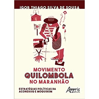 Livro - Movimento Quilombola No Maranhao: Estrategias Politicas da Aconeruq e Moqui - Sousa