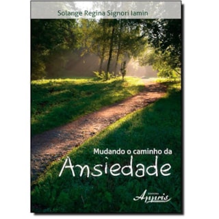 Livro - Mudando o Caminho da Ansiedade - Iamin Livro - Mudando o Caminho da Ansiedade - Iamin