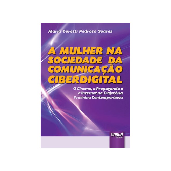 Livro - Mulher Na Sociedade da Comunicacao Ciberdigital, a - o Cinema, a Propaganda - Soares