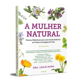 Livro - Mulher Natural, A: Plantas Medicinais para Uma Saude Radiante em Todos os E - Korn