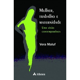 Livro - Mulher, Trabalho e Maternidade - Uma Visao Contemporanea - Maluf