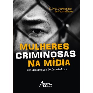 Livro - Mulheres Criminosas Na Midia: Deslizamentos de Fronteiras - Carvalhaes