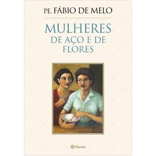 Livro - Mulheres de Aco e de Flores - Melo