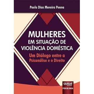 Livro - Mulheres em Situacao de Violencia Domestica - Um Dialogo entre a Psicanalis - Penna