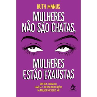Livro - Mulheres Nao Sao Chatas, Mulheres Estao Exaustas - Manus