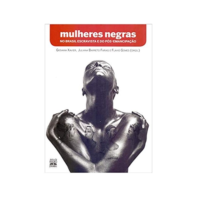 Livro - Mulheres Negras No Brasil Escravista e do Pos-emancipacao - Xavier/farias (orgs.