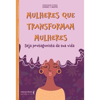 Livro - Mulheres Que Transformam Mulheres - Seja Protagonista da Sua Vida - Santos