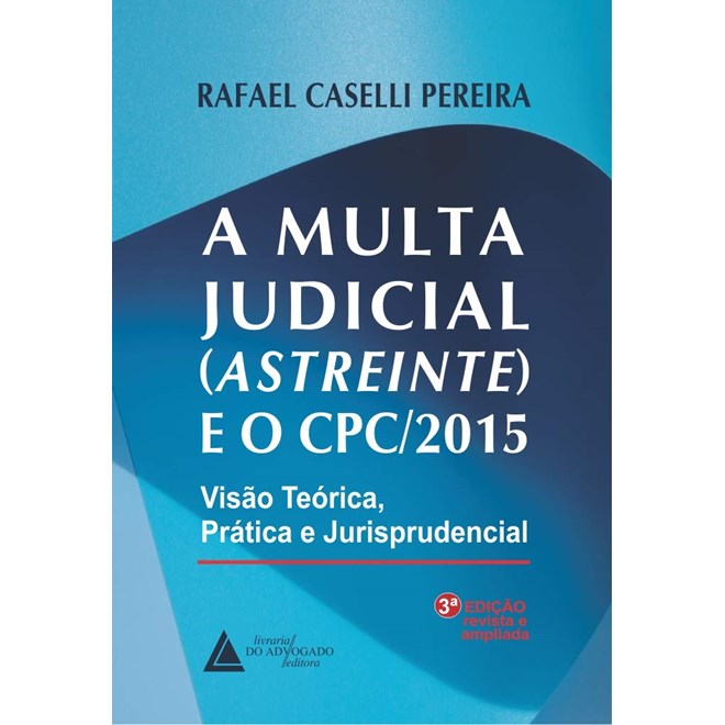 Livro - Multa Jud. (astreinte) e o Cpc/2015, a - 03ed/20 - Pereira