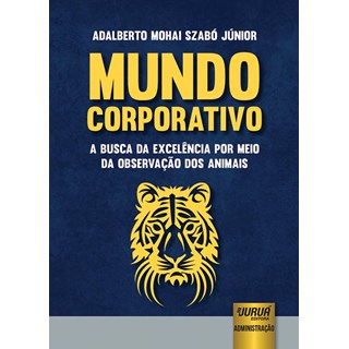 Livro - Mundo Corporativo - a Busca da Excelencia por Meio da Observacao dos Animai - Szabo Junior