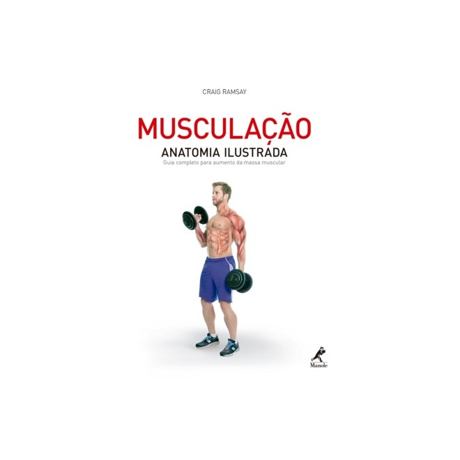 Livro - Musculacao - Anatomia Ilustrada: Guia Completo para Aumento da Massa Muscul - Ramsay