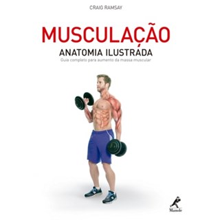Livro - Musculação - Anatomia Ilustrada - Um guia Completo para Aumento de Massa Muscular - Ramsay