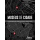 Livro - Museus de Cidade: Um Estudo Comparado entre o Museu de Belo Horizonte e o M - Ferreira